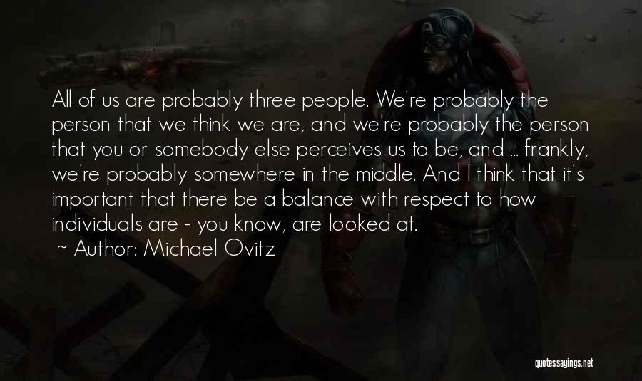 Respect Individuals Quotes By Michael Ovitz