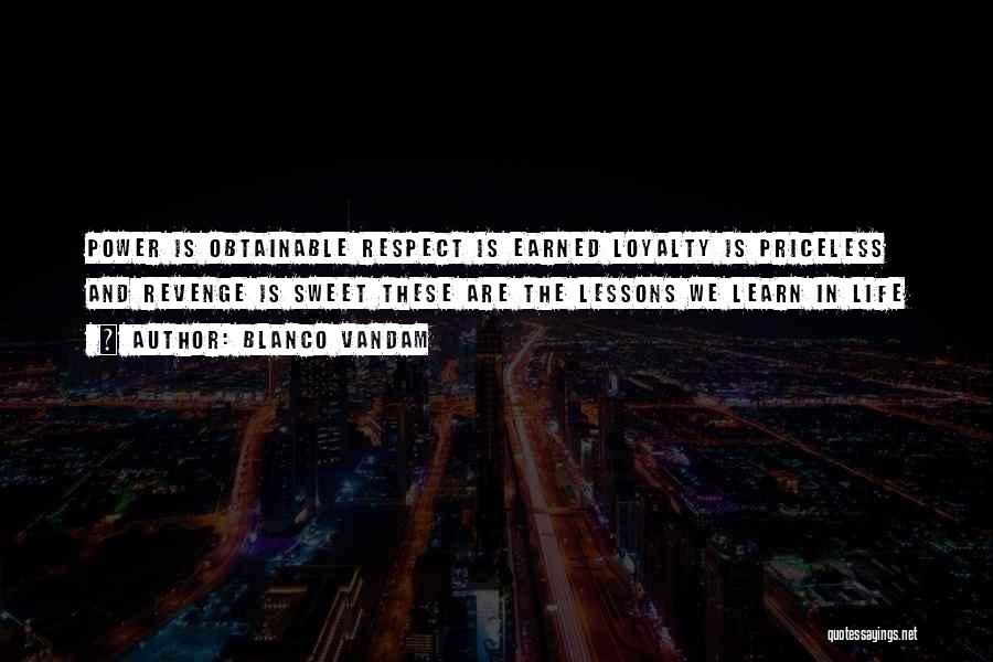 Respect Is Earned Quotes By Blanco Vandam