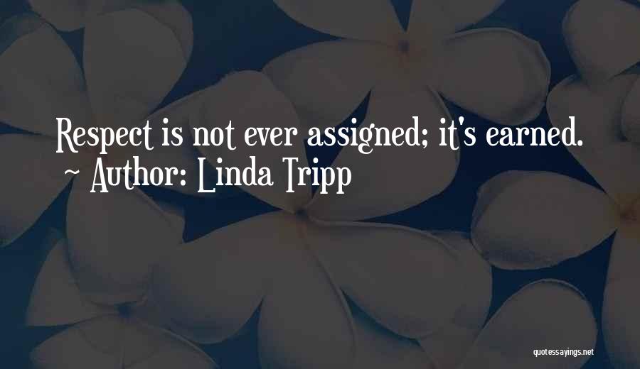 Respect Is Earned Quotes By Linda Tripp