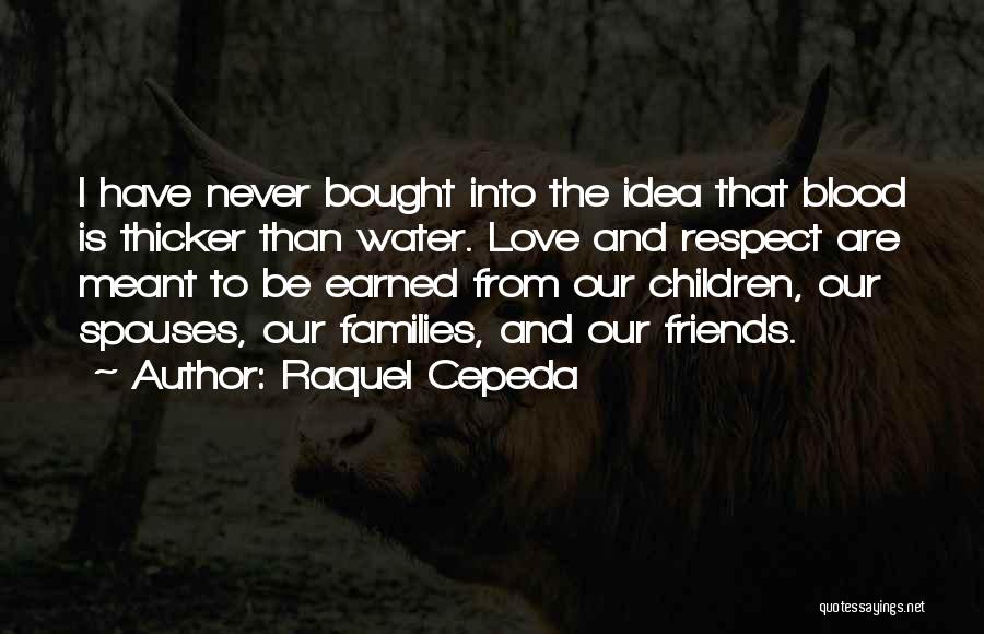 Respect Is Earned Quotes By Raquel Cepeda