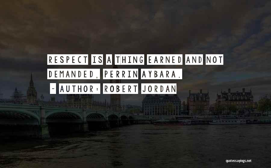 Respect Is Earned Quotes By Robert Jordan