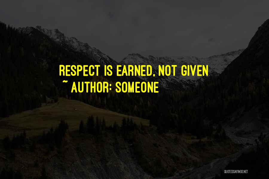 Respect Is Earned Quotes By Someone