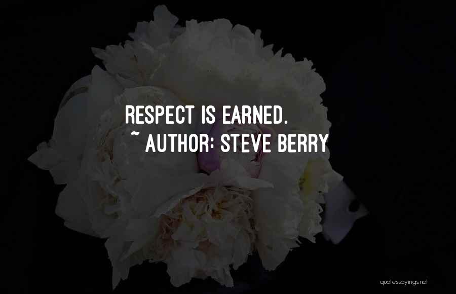 Respect Is Earned Quotes By Steve Berry