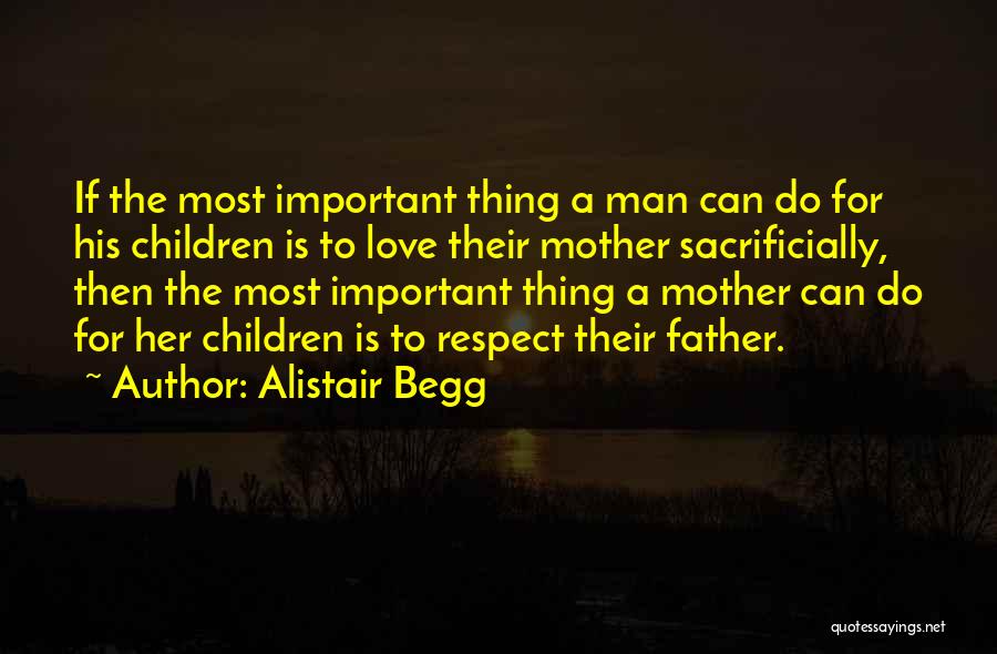Respect Is More Important Than Love Quotes By Alistair Begg