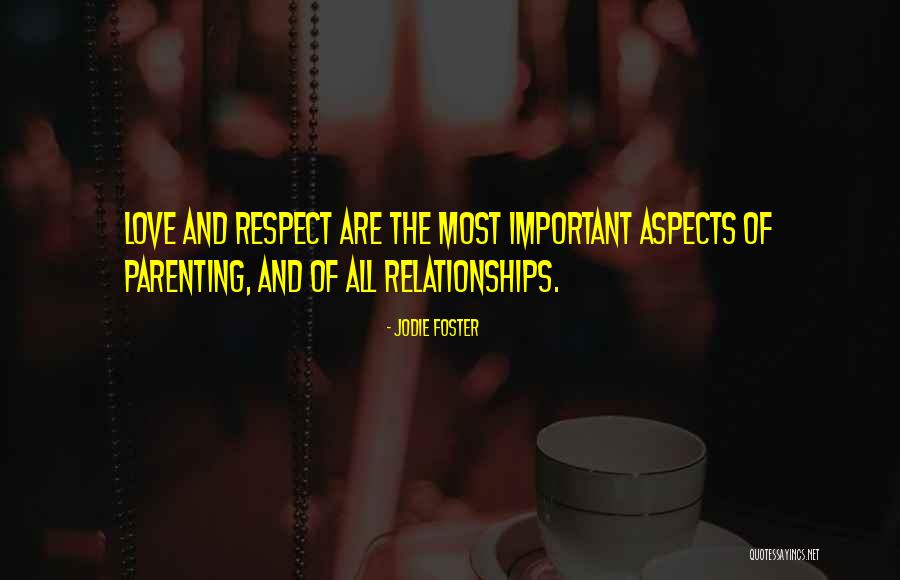 Respect Is More Important Than Love Quotes By Jodie Foster