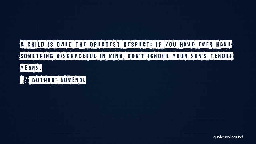 Respect Is Something Quotes By Juvenal