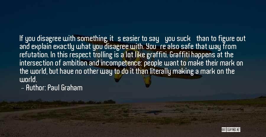Respect Is Something Quotes By Paul Graham