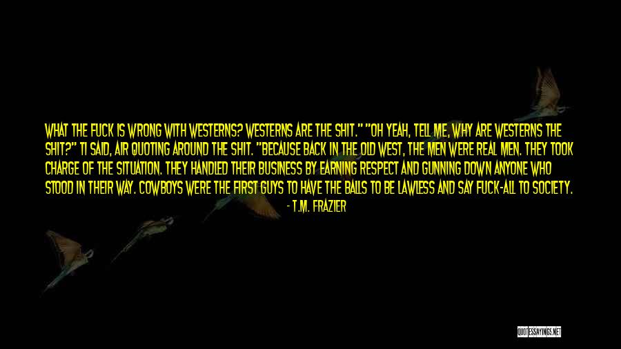 Respect Me First Quotes By T.M. Frazier Respect Me First Quotes By T.M. Frazier