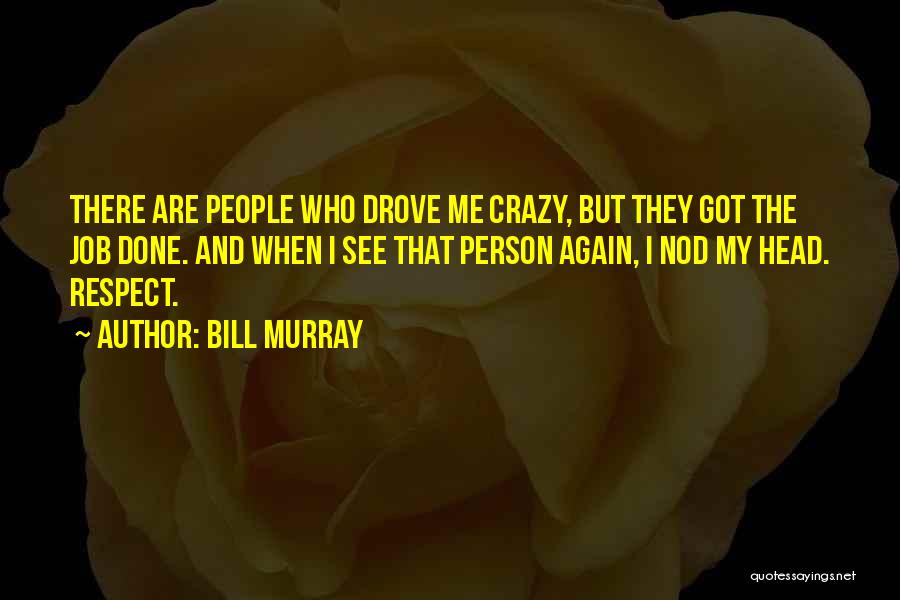 Respect Me Quotes By Bill Murray