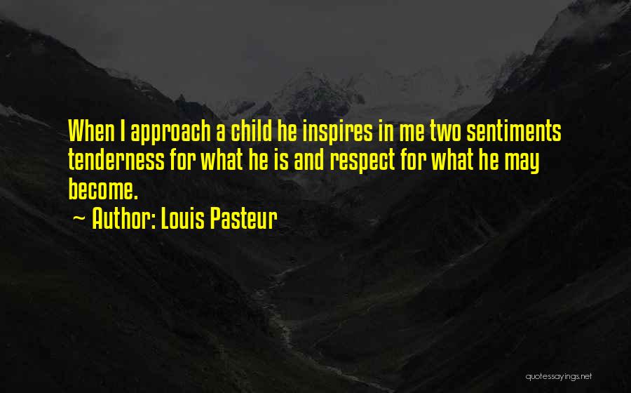 Respect Me Quotes By Louis Pasteur