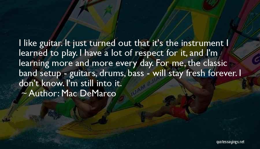 Respect Me Quotes By Mac DeMarco