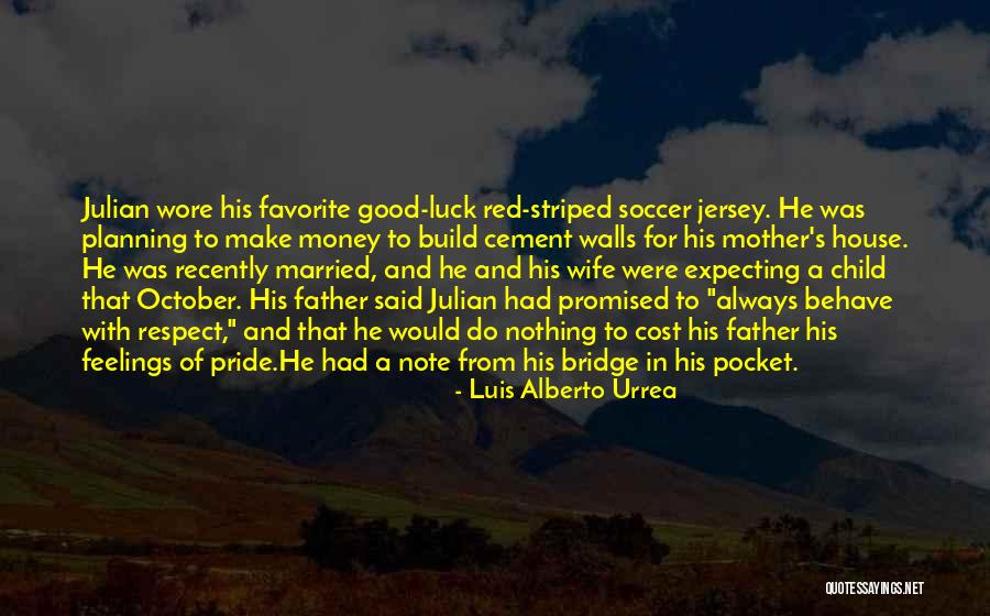 Respect Mother And Father Quotes By Luis Alberto Urrea Respect Mother And Father Quotes By Luis Alberto Urrea