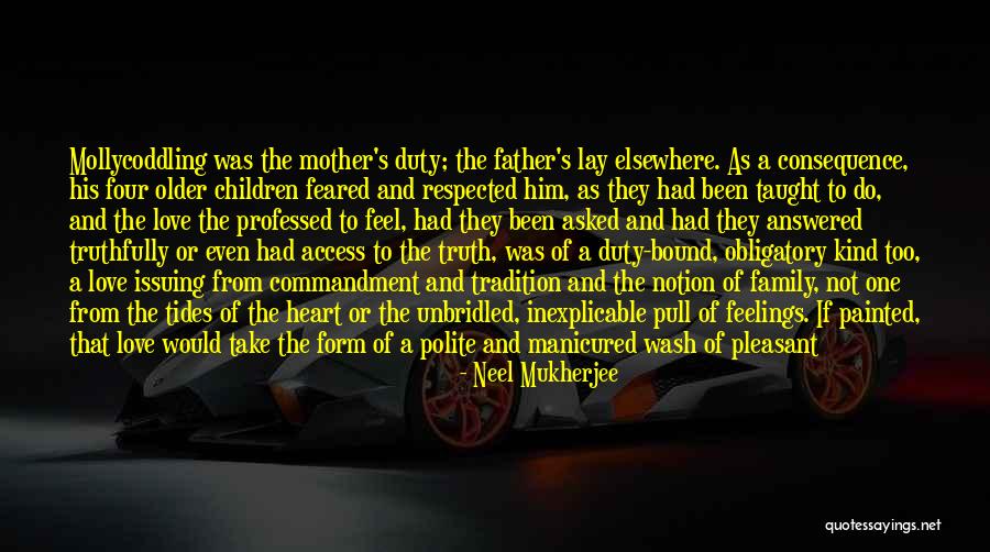 Respect Mother And Father Quotes By Neel Mukherjee Respect Mother And Father Quotes By Neel Mukherjee