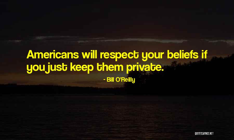 Respect My Beliefs Quotes By Bill O'Reilly