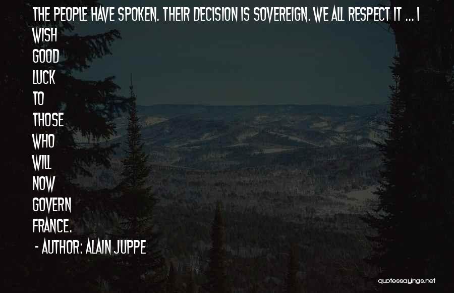 Respect My Decision Quotes By Alain Juppe