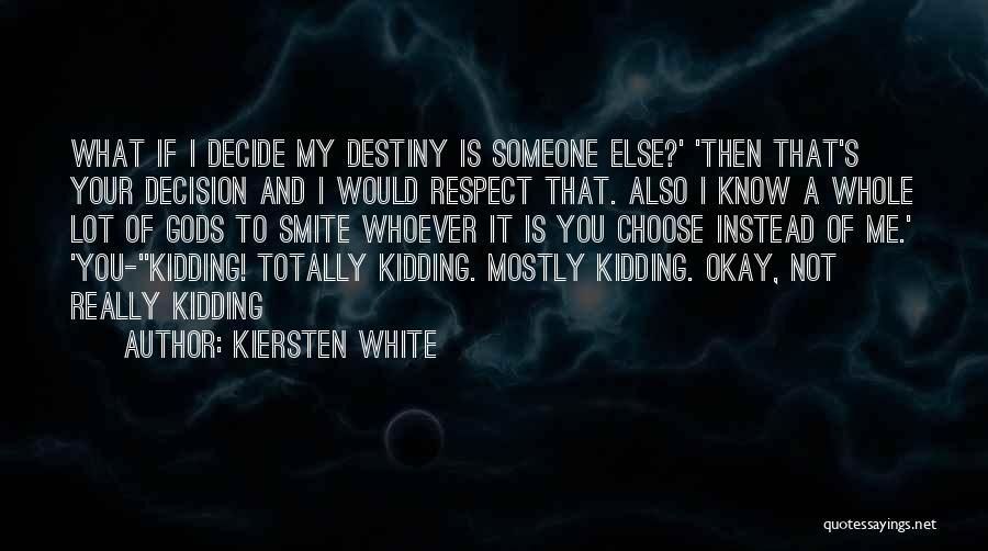 Respect My Decision Quotes By Kiersten White