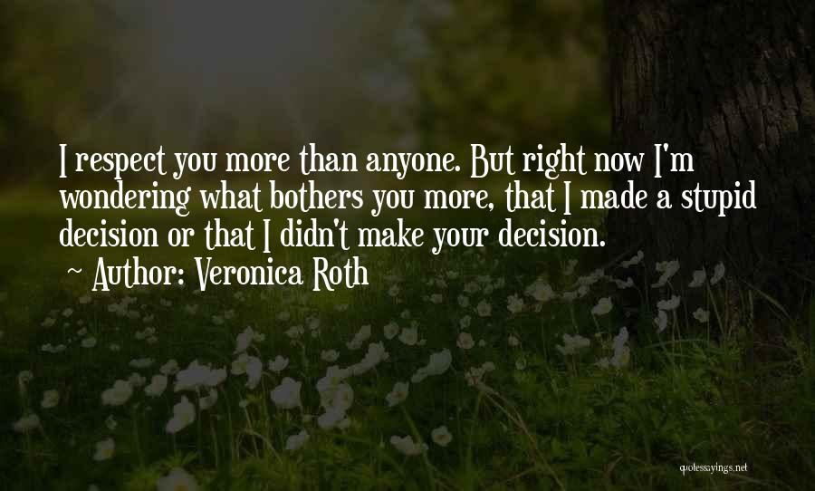 Respect My Decision Quotes By Veronica Roth