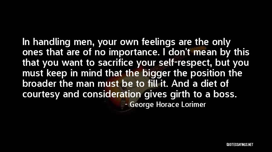 Respect My Feelings Quotes By George Horace Lorimer