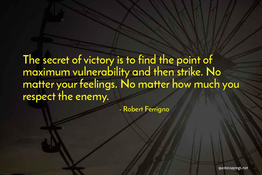 Respect My Feelings Quotes By Robert Ferrigno Respect My Feelings Quotes By Robert Ferrigno