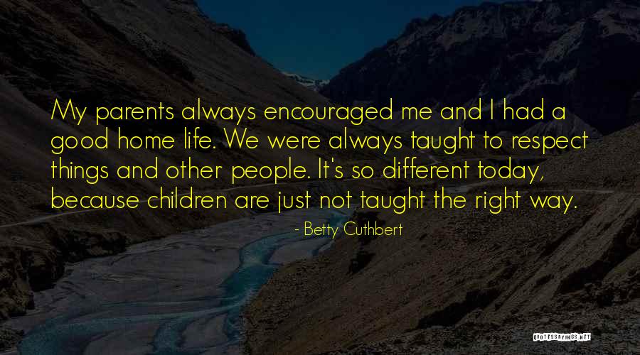 Respect My Home Quotes By Betty Cuthbert Respect My Home Quotes By Betty Cuthbert