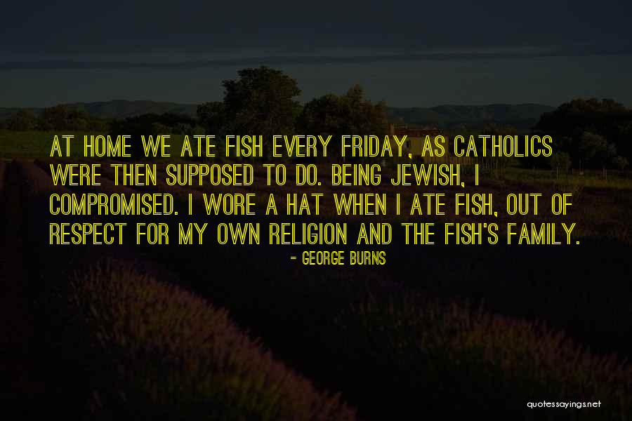 Respect My Home Quotes By George Burns Respect My Home Quotes By George Burns