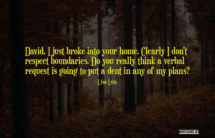 Respect My Home Quotes By Lisa Lutz Respect My Home Quotes By Lisa Lutz