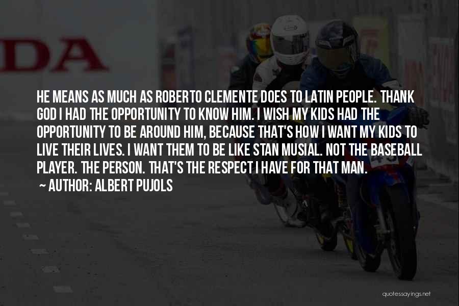 Respect My Man Quotes By Albert Pujols