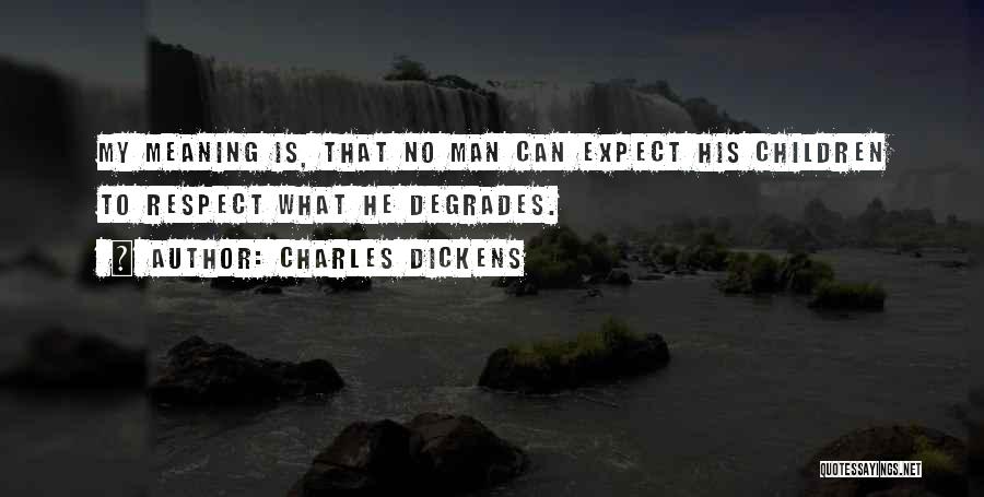 Respect My Man Quotes By Charles Dickens