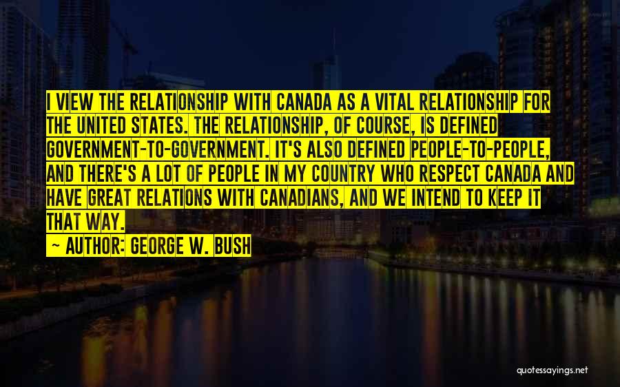 Respect My Relationship Quotes By George W. Bush