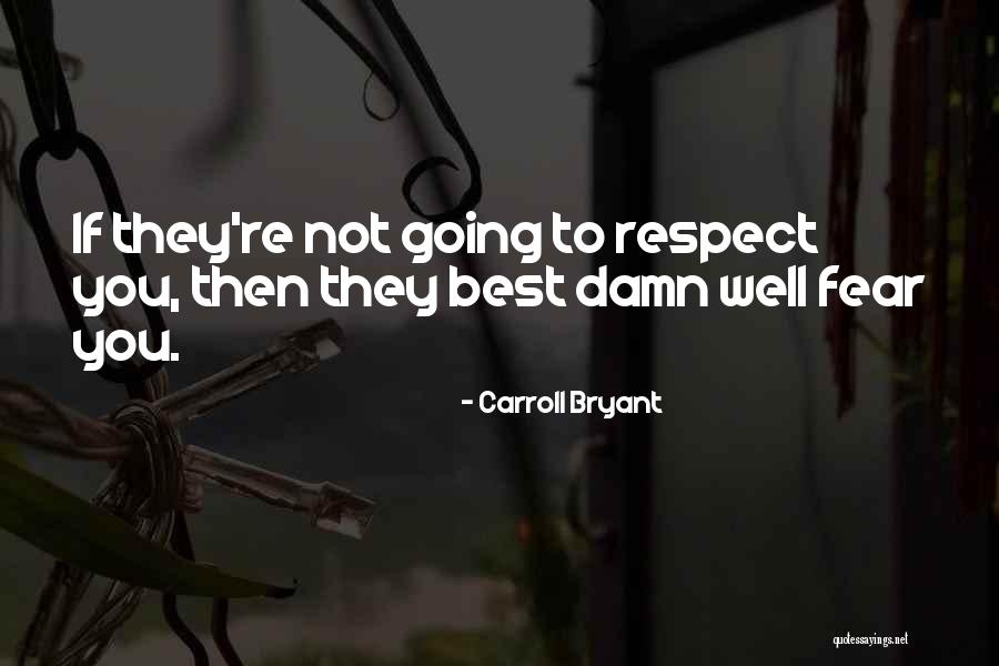 Respect Not Fear Quotes By Carroll Bryant