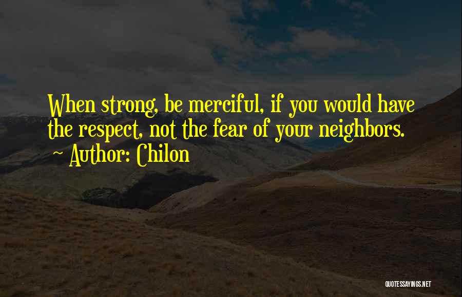Respect Not Fear Quotes By Chilon