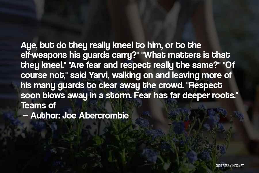Respect Not Fear Quotes By Joe Abercrombie