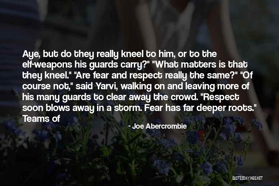 Respect Not Fear Quotes By Joe Abercrombie Respect Not Fear Quotes By Joe Abercrombie