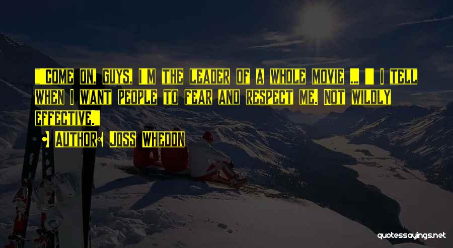 Respect Not Fear Quotes By Joss Whedon