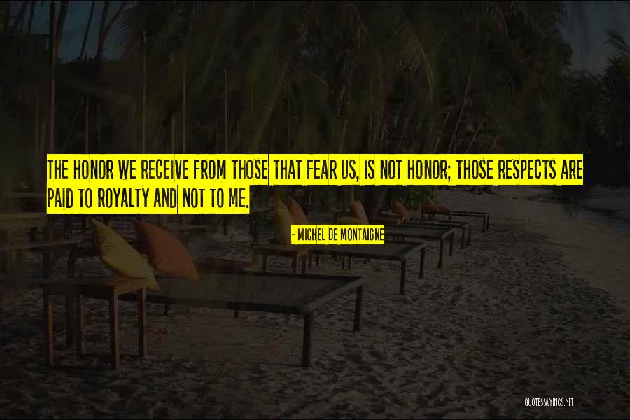 Respect Not Fear Quotes By Michel De Montaigne