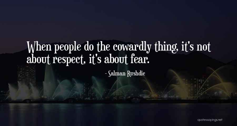 Respect Not Fear Quotes By Salman Rushdie Respect Not Fear Quotes By Salman Rushdie