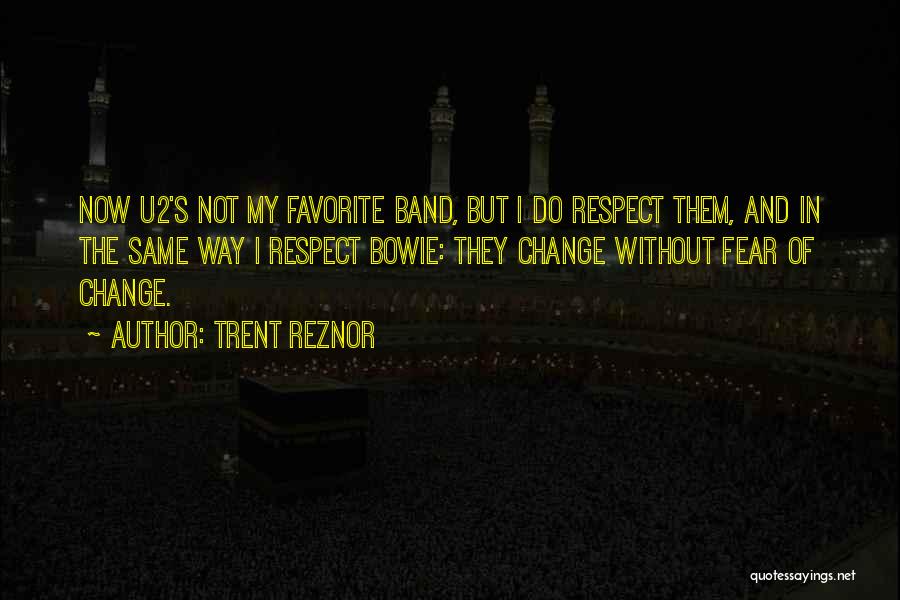 Respect Not Fear Quotes By Trent Reznor