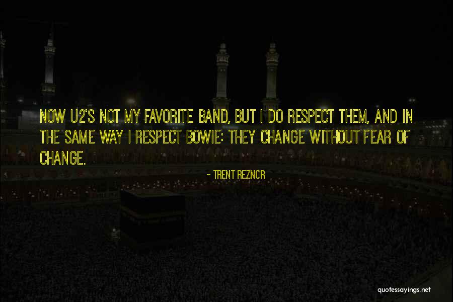 Respect Not Fear Quotes By Trent Reznor Respect Not Fear Quotes By Trent Reznor