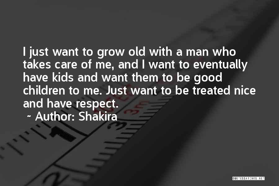 Respect Old Man Quotes By Shakira