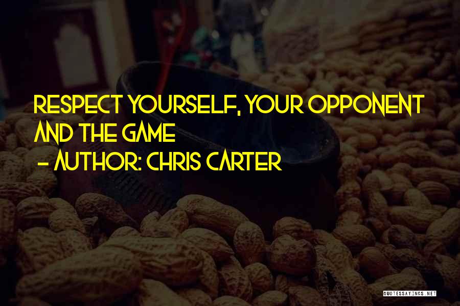 Respect Opponents Quotes By Chris Carter