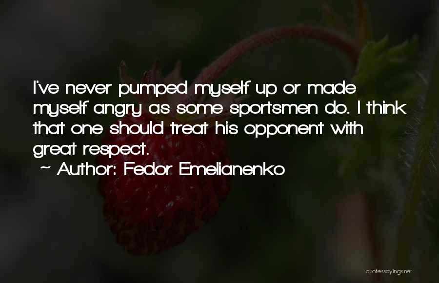 Respect Opponents Quotes By Fedor Emelianenko