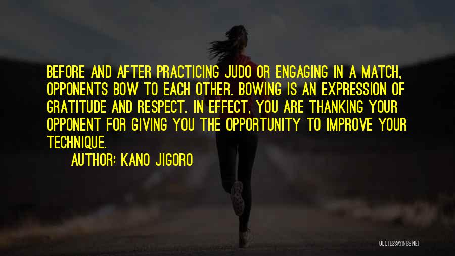 Respect Opponents Quotes By Kano Jigoro