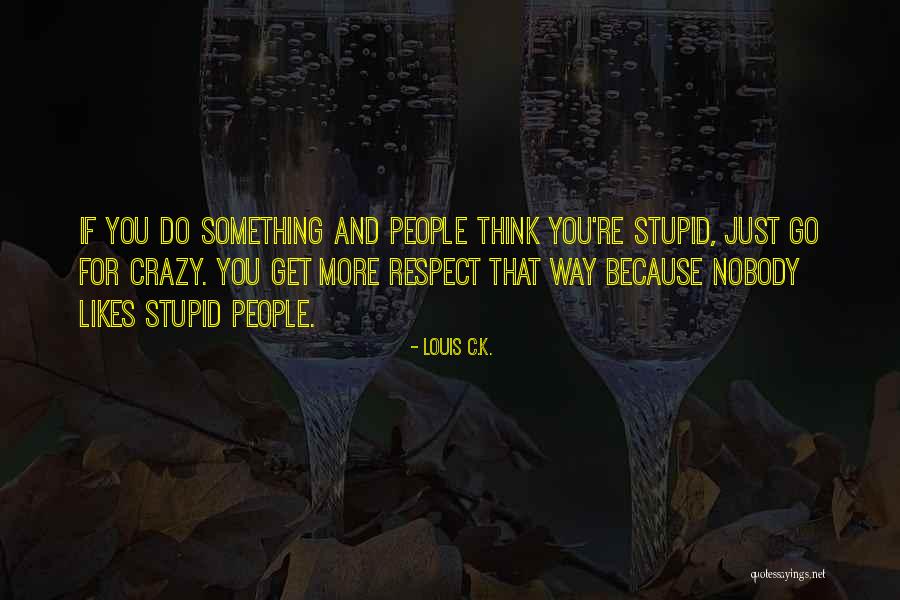 Respect Other People's Way Of Thinking Quotes By Louis C.K.