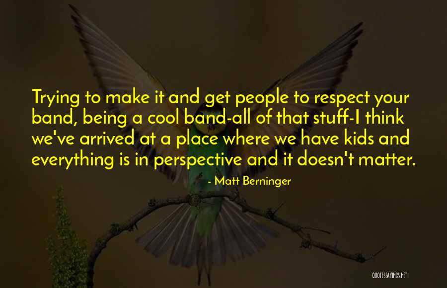 Respect Other People's Way Of Thinking Quotes By Matt Berninger