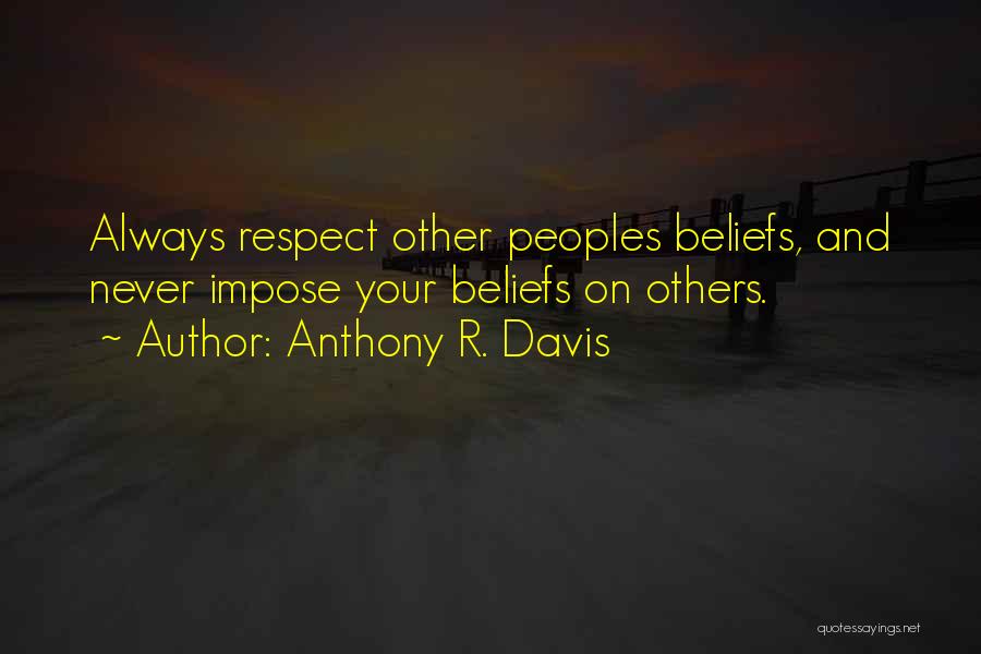 Respect Others Beliefs Quotes By Anthony R. Davis