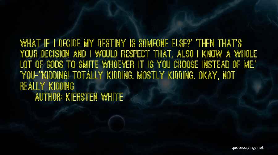 Respect Others Decision Quotes By Kiersten White