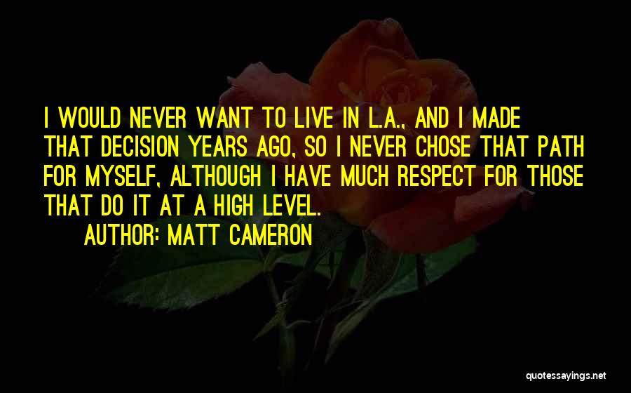 Respect Others Decision Quotes By Matt Cameron