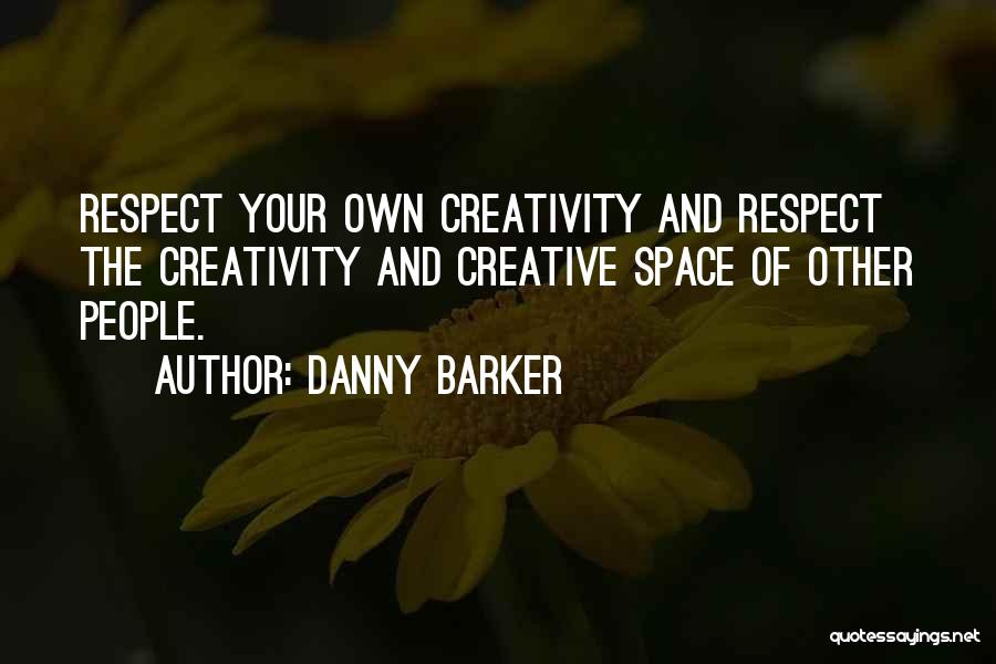 Respect Others Space Quotes By Danny Barker