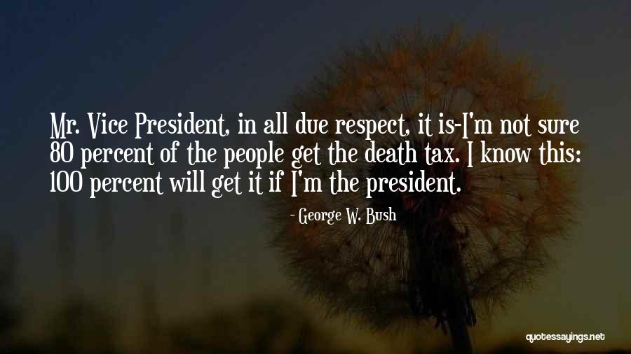 Respect Our President Quotes By George W. Bush