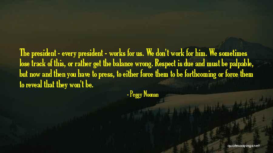 Respect Our President Quotes By Peggy Noonan